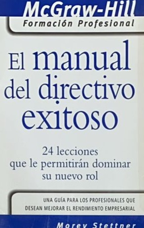 El manual del directivo exitoso: 24 lecciones que le permitirán dominar su nuevo rol  