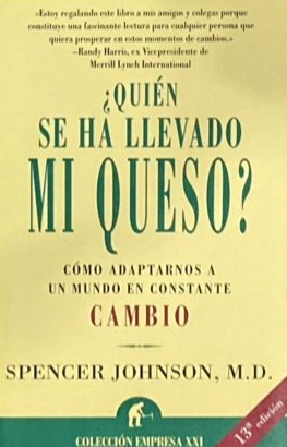¿Quién se ha llevado mi queso?: Cómo adaptarnos a un mundo de constante cambio