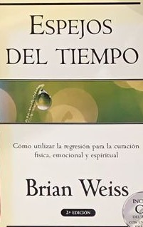 Espejos del tiempo: Como utilizar la regresión para la curación física, emocional y espiritual / Tapa dura