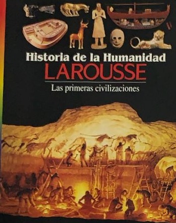 Historia de la humanidad Larousse : Las primeras civilizaciones