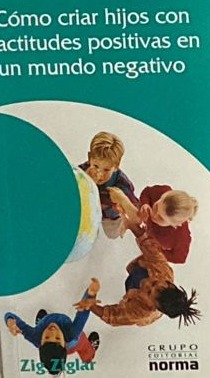 Cómo criar hijos con actitudes positivas en un mundo negativo