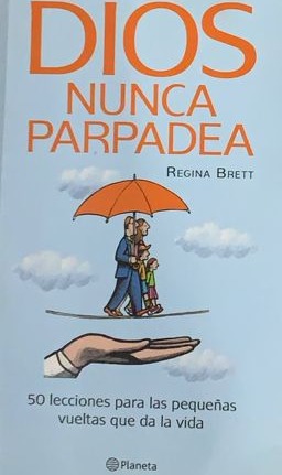Dios nunca parpadea : 50 lecciones para las pequeñas vueltas que da la vida