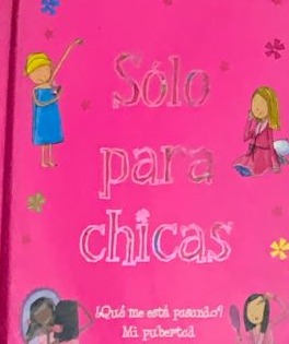 Sólo para chicas : ¿Qué me está pasando? Mi pubertad / Tapa dura