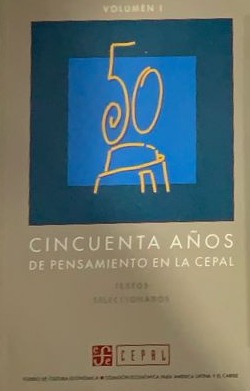 Cincuenta años del pensamiento de la CEPAL: textos seleccionados