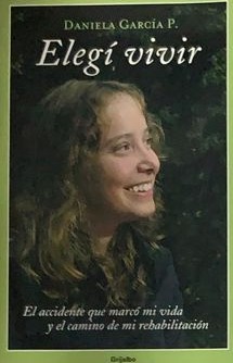 Elegí vivir. El accidente que marcó mi vida y el camino de mi rehabilitación