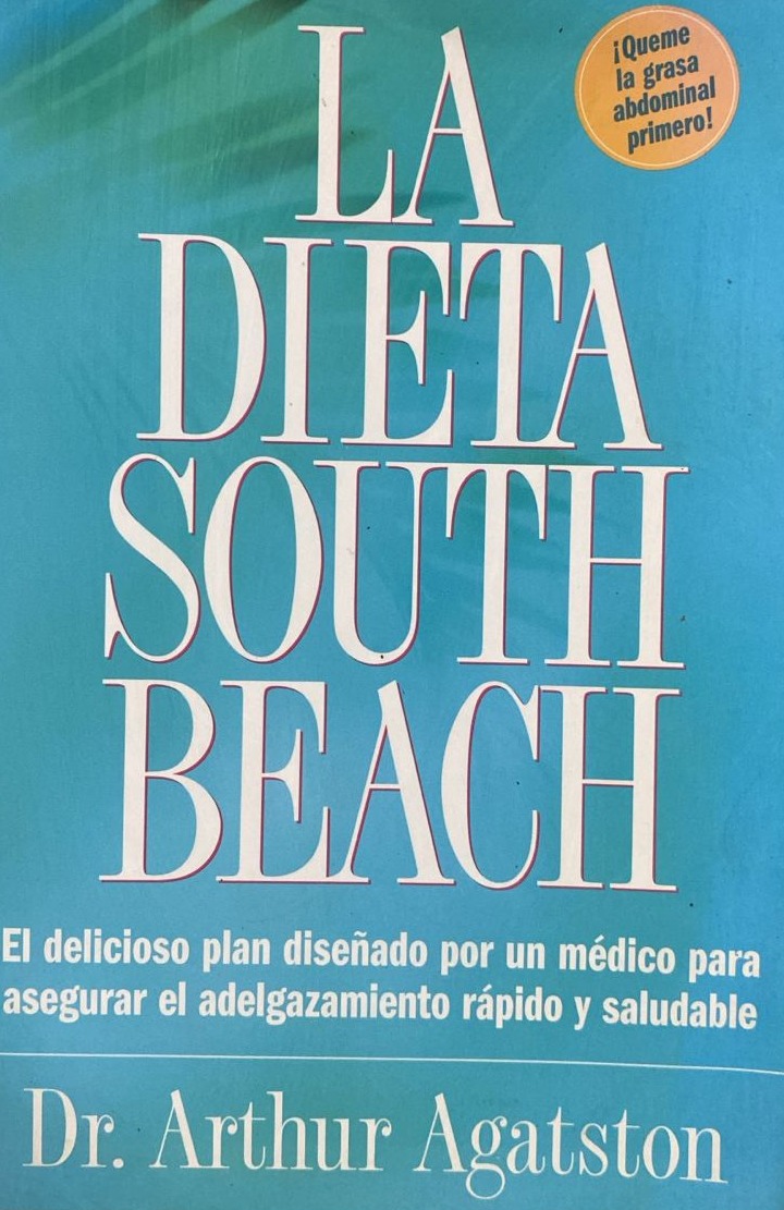 La dieta South Beach: El delicioso plan diseñado por un médico para asegurar el adelgazamiento rápido y saludable   