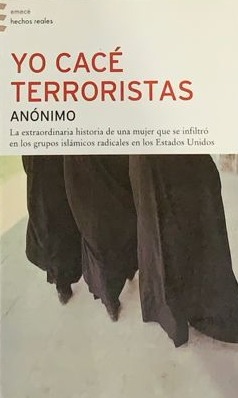 Yo cacé terroristas: La extraordinaria historia de una mujer que se infiltro en los grupos islámicos radicales en los Estados Unidos