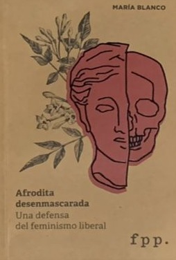 Afrodita desenmascarada: Una defensa del feminismo liberal 