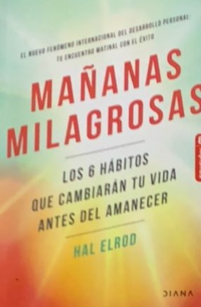 Mañanas milagrosas: Los 6 hábitos que cambiaran tu vida antes del amanecer