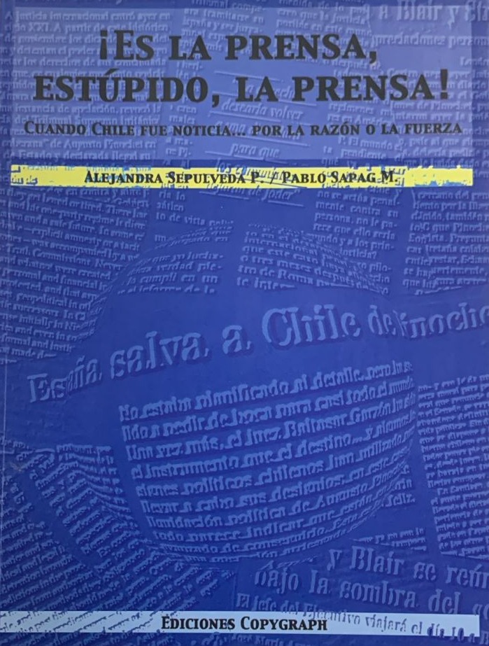 Es la prensa, estúpido, la prensa: Cuando Chile fue noticia... por la razón o la fuerza (FIRMADO)
