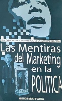 Las mentiras del marketing en la política: Una explicación al desprestigio de la actividad política 