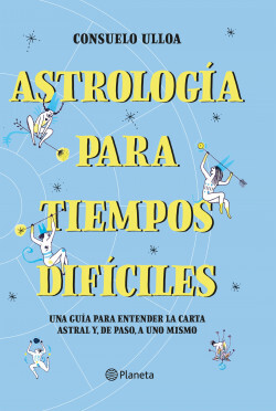 Astrología para tiempos difíciles: Una guía para entender la carta astral y, de paso, a uno mismo