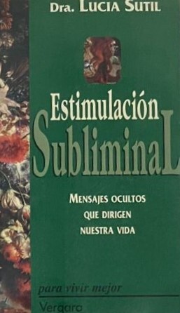 Estimulación subliminal: Mensajes ocultos que dirigen nuestra vida 