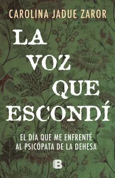 La voz que escondí: El día en que me enfrenté al psicópata de la dehesa 