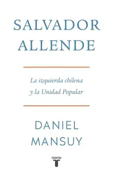 Salvador Allende: La izquierda chilena y la Unidad Popular