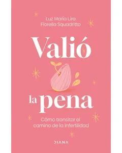 Valió la pena: Cómo transitar el camino de la infertilidad 